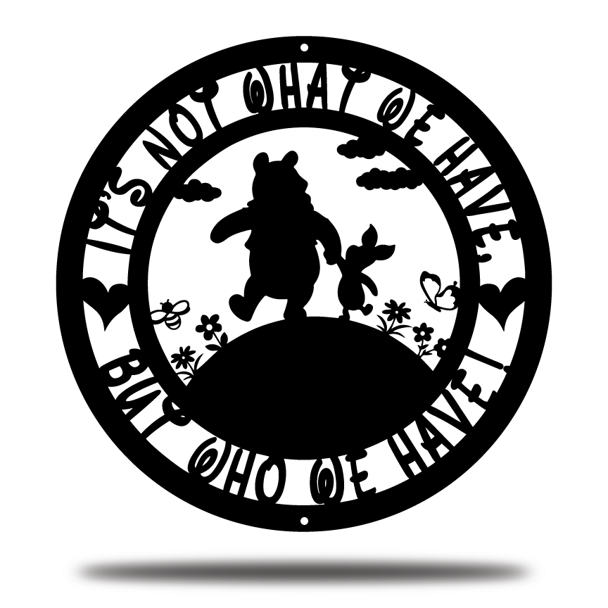 Its not what we have but who we have metal sign